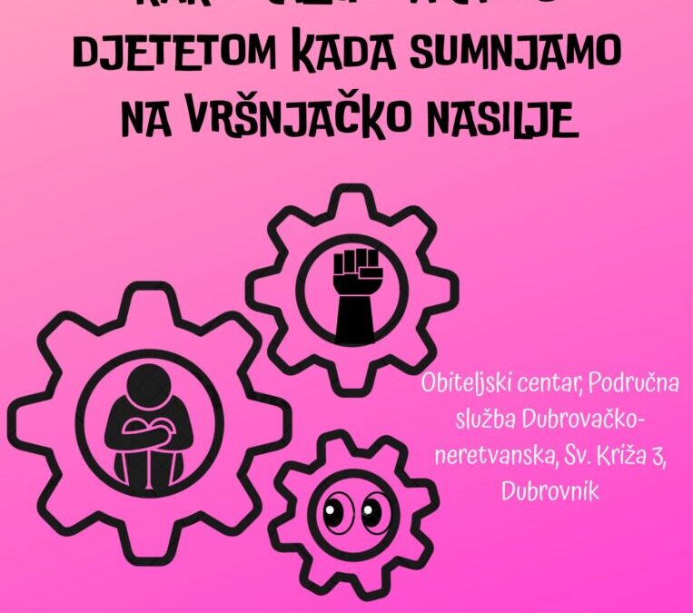 „KAKO RAZGOVARATI S DJETETOM KADA SUMNJAMO NA VRŠNJAČKO NASILJE“